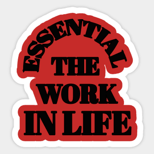 ESSENTIAL THE WORK IN LIFE Sticker